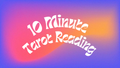 10 Minute Tarot Reading